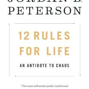 12 Rules for Life: An Antidote to Chaos