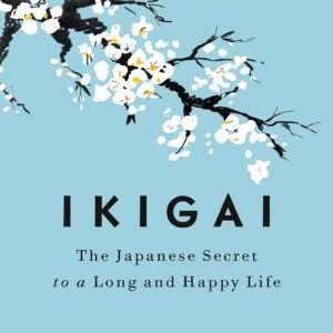 Ikigai: The Japanese Secret to a Long and Happy Life