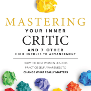 Mastering Your Inner Critic and 7 Other High Hurdles to Advancement